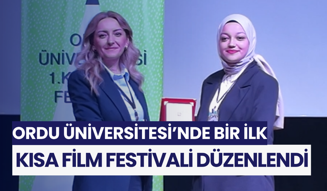Ordu Üniversitesi’nde bir ilk: Kısa Film Festivali düzenlendi