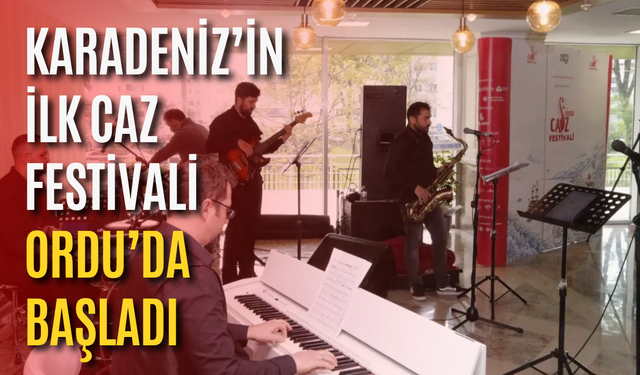 Karadeniz’in ilk Caz Festivali Ordu’da başladı