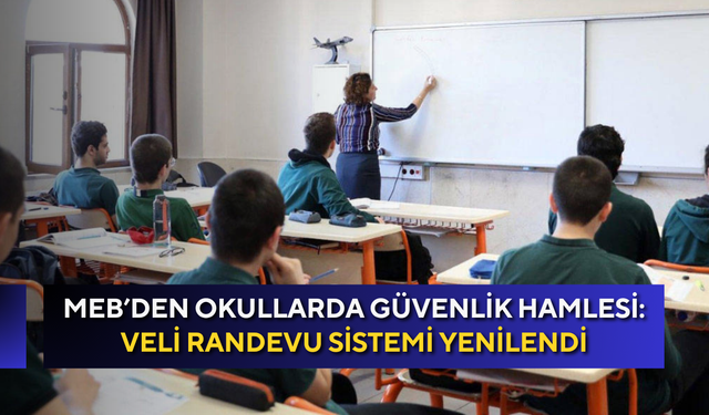 MEB’den okullarda güvenlik hamlesi: Veli randevu sistemi yenilendi