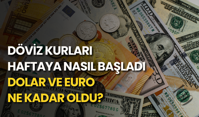 Döviz kurları haftaya nasıl başladı: Gram altın ne kadar oldu?