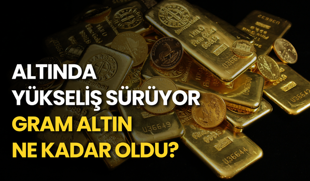 Altın güne yükselişle başladı: Gram altın ne kadar oldu?