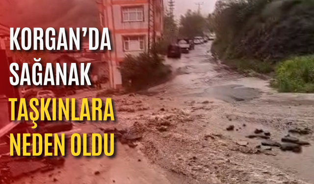 Korgan’da sağanak taşkınlara neden oldu