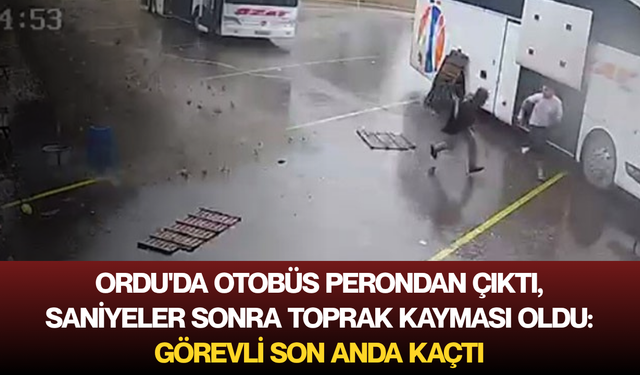Ordu'da otobüs perondan çıktı, saniyeler sonra toprak kayması oldu: Görevli son anda kaçtı