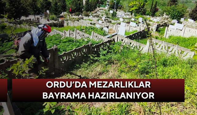 Ordu’da mezarlıklar bayrama hazırlanıyor