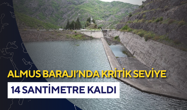 Almus Barajı’nda kritik seviye: 14 santimetre kaldı