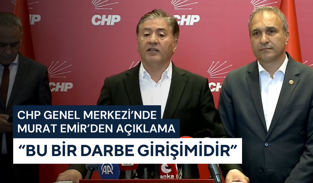 CHP Genel Merkezi’nde Murat Emir’den açıklama: “Bu bir darbe girişimidir”