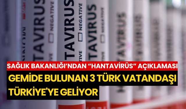 Sağlık Bakanlığı’ndan “Hantavirüs” açıklaması: Gemide bulunan 3 Türk vatandaşı Türkiye'ye geliyor