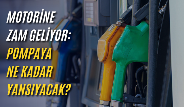Motorine zam geliyor: Pompaya ne kadar yansıyacak?