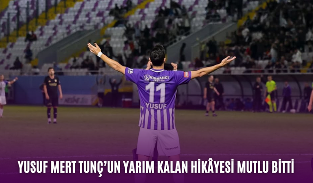 Yusuf Mert Tunç’un yarım kalan hikâyesi mutlu bitti