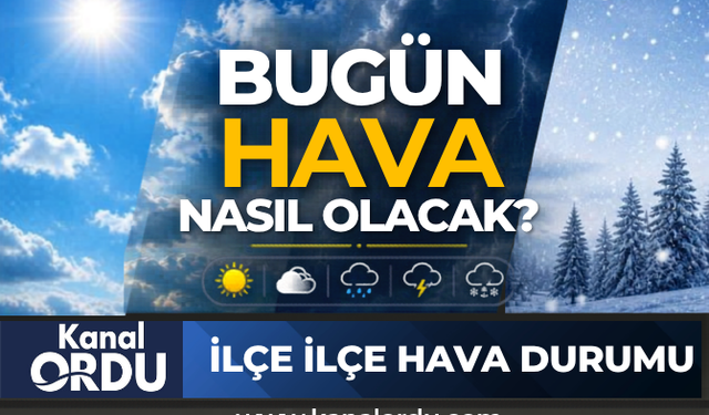Ordu'da bugün hava nasıl olacak? İlçe ilçe hava durumu