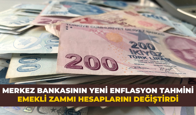 Merkez Bankasının yeni enflasyon tahmini emekli zammı hesaplarını değiştirdi
