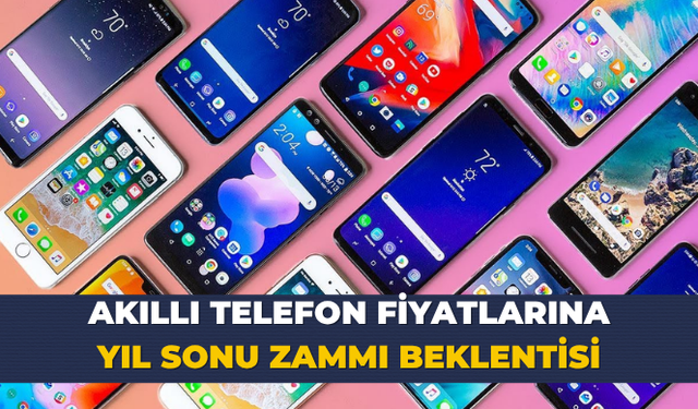 Akıllı telefon fiyatlarına yıl sonu zammı beklentisi