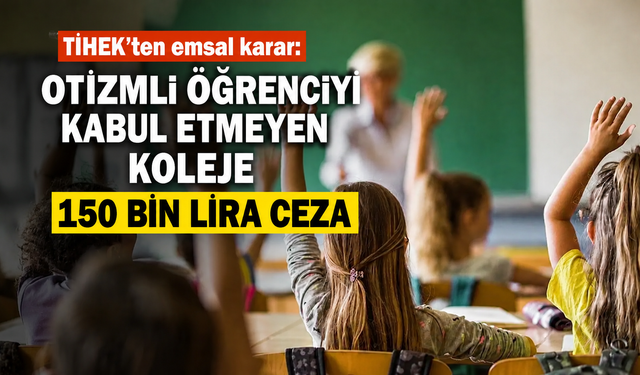 TİHEK’ten emsal karar: Otizmli öğrenciyi kabul etmeyen koleje 150 bin lira ceza