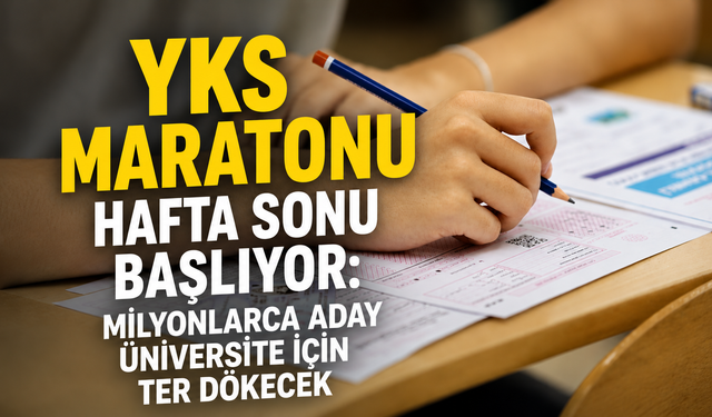 YKS maratonu hafta sonu başlıyor: Milyonlarca aday üniversite için ter dökecek