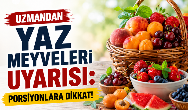 Uzmandan yaz meyveleri uyarısı: Porsiyonlara dikkat!