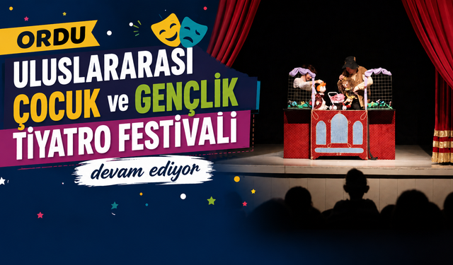 Ordu Uluslararası Çocuk ve Gençlik Tiyatro Festivali devam ediyor
