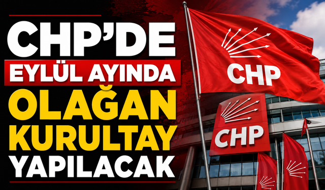 CHP'de Eylül ayında olağan kurultay yapılacak