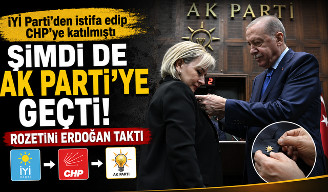 İYİ Parti'den istifa edip CHP'ye katılmıştı, şimdi de AK Parti'ye geçti: Rozetini Erdoğan taktı