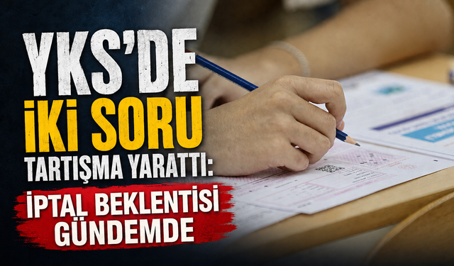 YKS’de iki soru tartışma yarattı: İptal beklentisi gündemde