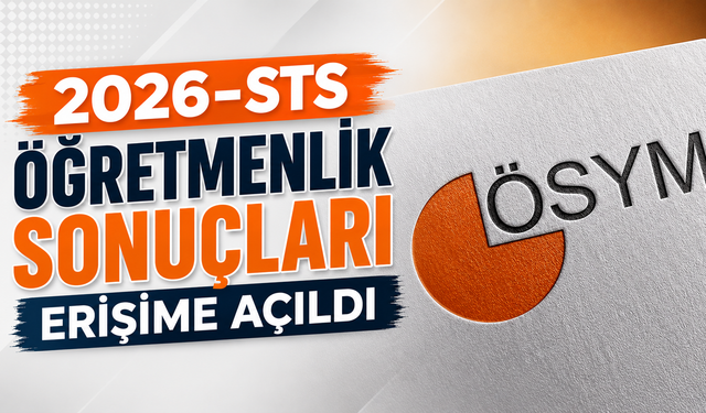 2026-STS öğretmenlik sonuçları erişime açıldı