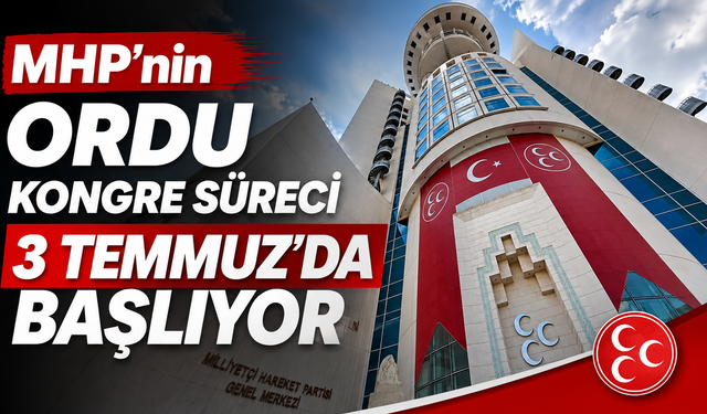 MHP’nin Ordu kongre süreci 3 Temmuz’da başlıyor