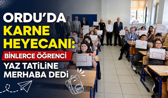 Ordu'da karne heyecanı: Binlerce öğrenci yaz tatiline merhaba dedi