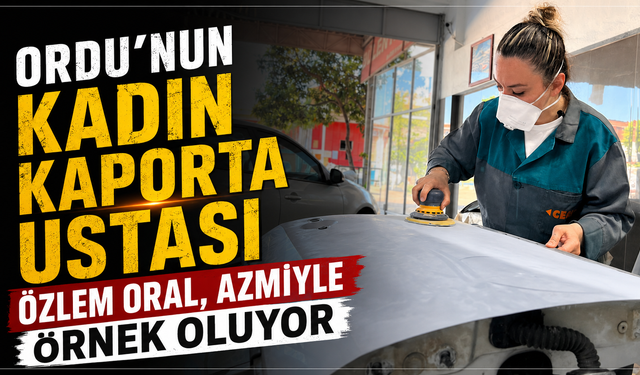 Ordu'nun kadın kaporta ustası Özlem Oral, azmiyle örnek oluyor