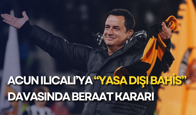Acun Ilıcalı’ya “yasa dışı bahis” davasında beraat kararı