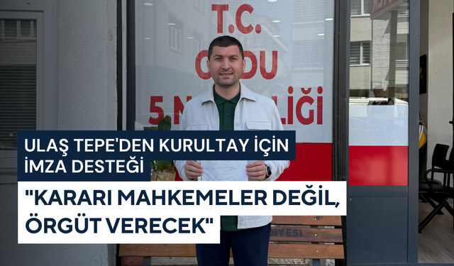 Ulaş Tepe'den Kurultay için imza desteği: "Kararı mahkemeler değil, örgüt verecek"