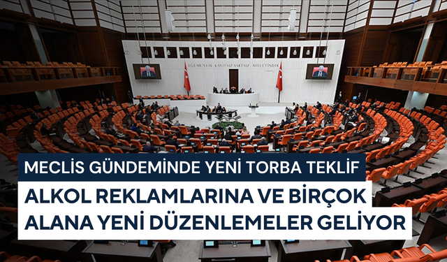 Meclis gündeminde yeni torba teklif: Alkol reklamlarına ve birçok alana yeni düzenlemeler geliyor