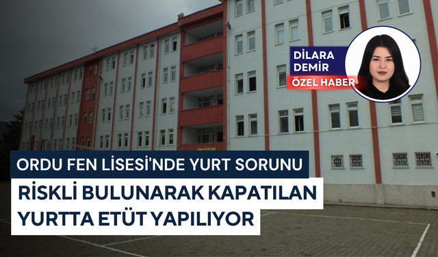 Ordu Fen Lisesi'nde yurt sorunu: Riskli bulunarak kapatılan yurtta etüt yapılıyor