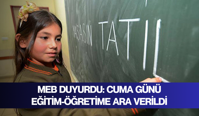 MEB duyurdu: Cuma günü eğitim-öğretime ara verildi