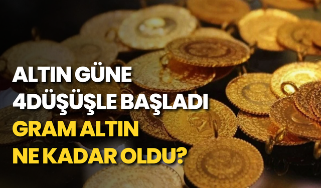 Altın güne düşüşle başladı: Gram altın ne kadar oldu?
