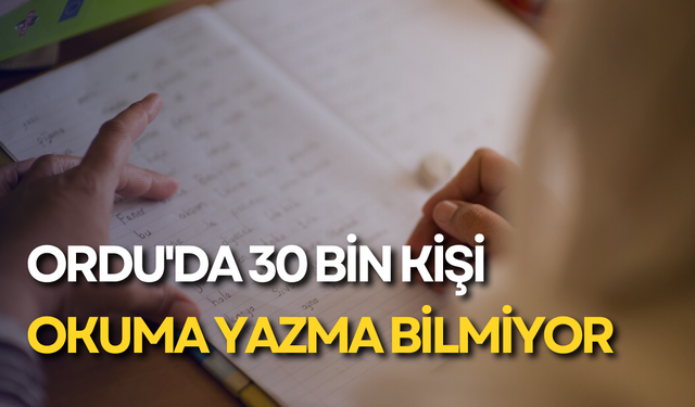 Ordu'da 30 bin kişi okuma yazma bilmiyor