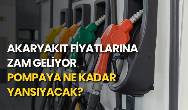 Akaryakıt fiyatlarına zam geliyor: Pompaya ne kadar yansıyacak?