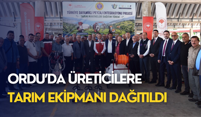 Ordu’da üreticilere tarım ekipmanı dağıtıldı