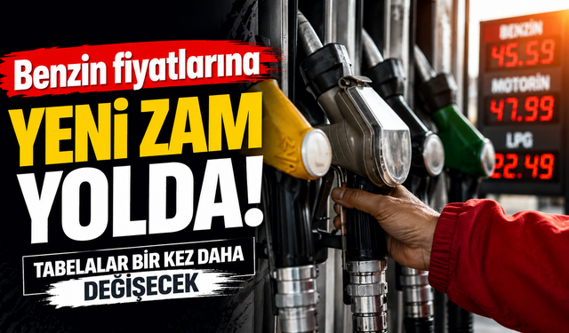 Benzin fiyatlarına yeni zam yolda: Tabelalar bir kez daha değişecek