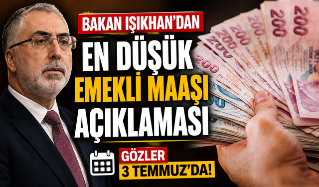 Bakan Işıkhan'dan en düşük emekli maaşı açıklaması: Gözler 3 Temmuz'da