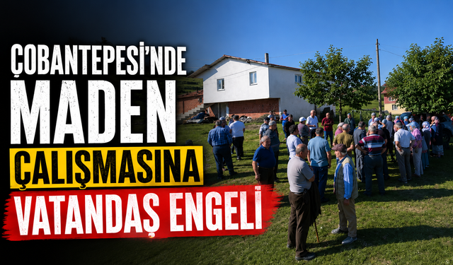 Çobantepesi'nde maden çalışmasına vatandaş engeli