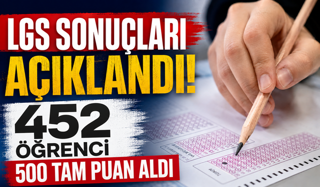 LGS sonuçları açıklandı! 452 öğrenci 500 tam puan aldı