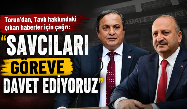 Torun'dan, Tavlı hakkındaki çıkan haberler için çağrı: "Savcıları göreve davet ediyoruz"