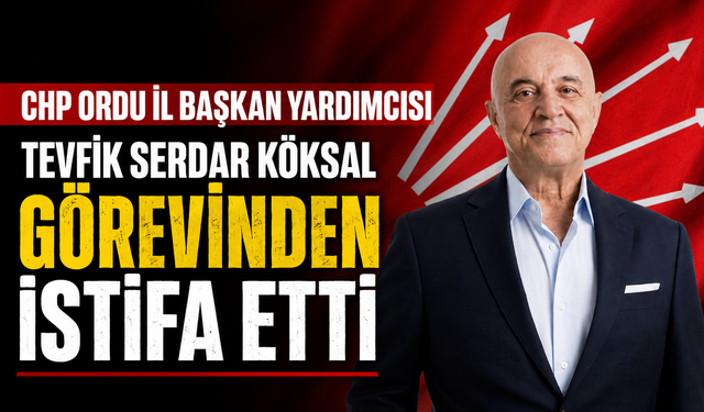 CHP Ordu İl Başkan Yardımcısı Tevfik Serdar Köksal görevinden istifa etti