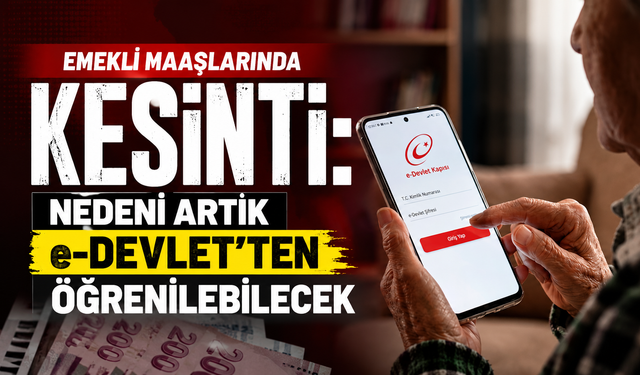 Emekli maaşlarında kesinti: Nedeni artık e-Devlet'ten öğrenilebilecek
