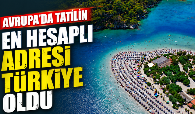 Avrupa'da tatilin en hesaplı adresi Türkiye oldu