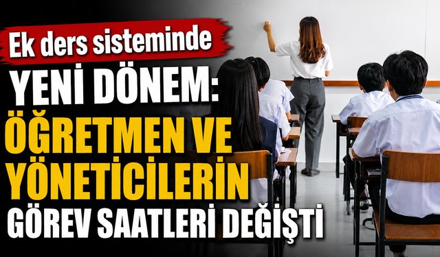 Ek ders sisteminde yeni dönem: Öğretmen ve yöneticilerin görev saatleri değişti