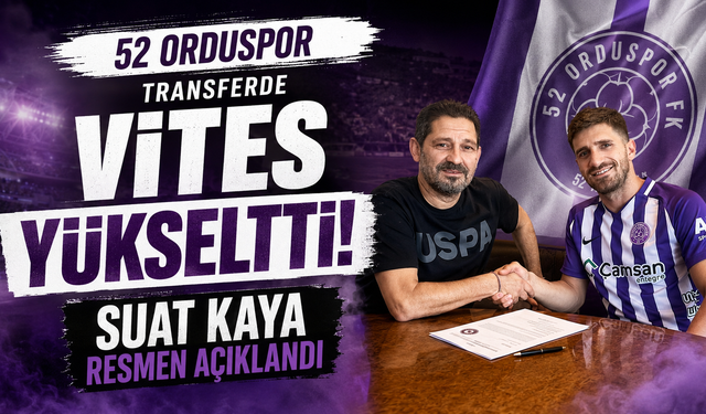 52 Orduspor transferde vites yükseltti: Suat Kaya resmen açıklandı