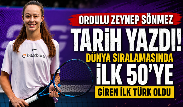 Ordulu Zeynep Sönmez tarih yazdı! Dünya sıralamasında ilk 50'ye giren ilk Türk oldu