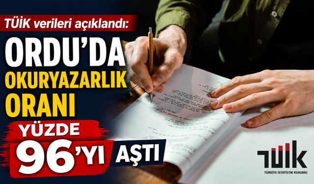 TÜİK verileri açıklandı: Ordu'da okuryazarlık oranı yüzde 96'yı aştı