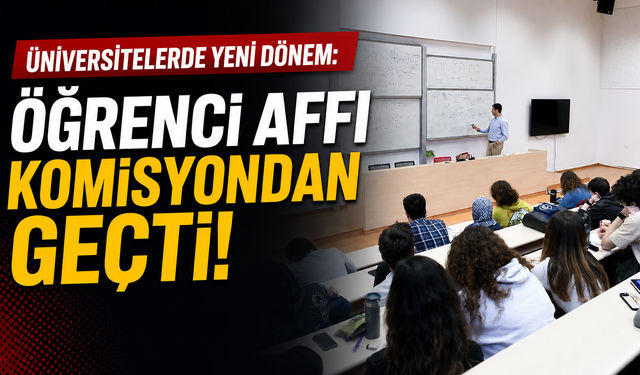 Üniversitelerde yeni dönem: Öğrenci affı komisyondan geçti