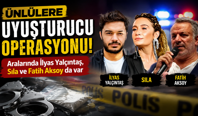 Ünlülere uyuşturucu operasyonu: Aralarında İlyas Yalçıntaş, Sıla ve Fatih Aksoy da var
